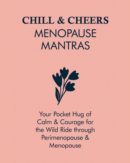 Chill & Cheers Menopause Mantras: Daily Affirmations for Calm, Confidence & Mid-Life Empowerment