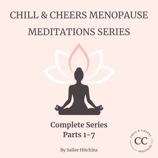 Chill & Cheers Menopause Meditations – Complete 7-Part Audio Series