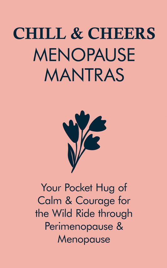 Chill & Cheers Menopause Mantras: Daily Affirmations for Calm, Confidence & Mid-Life Empowerment